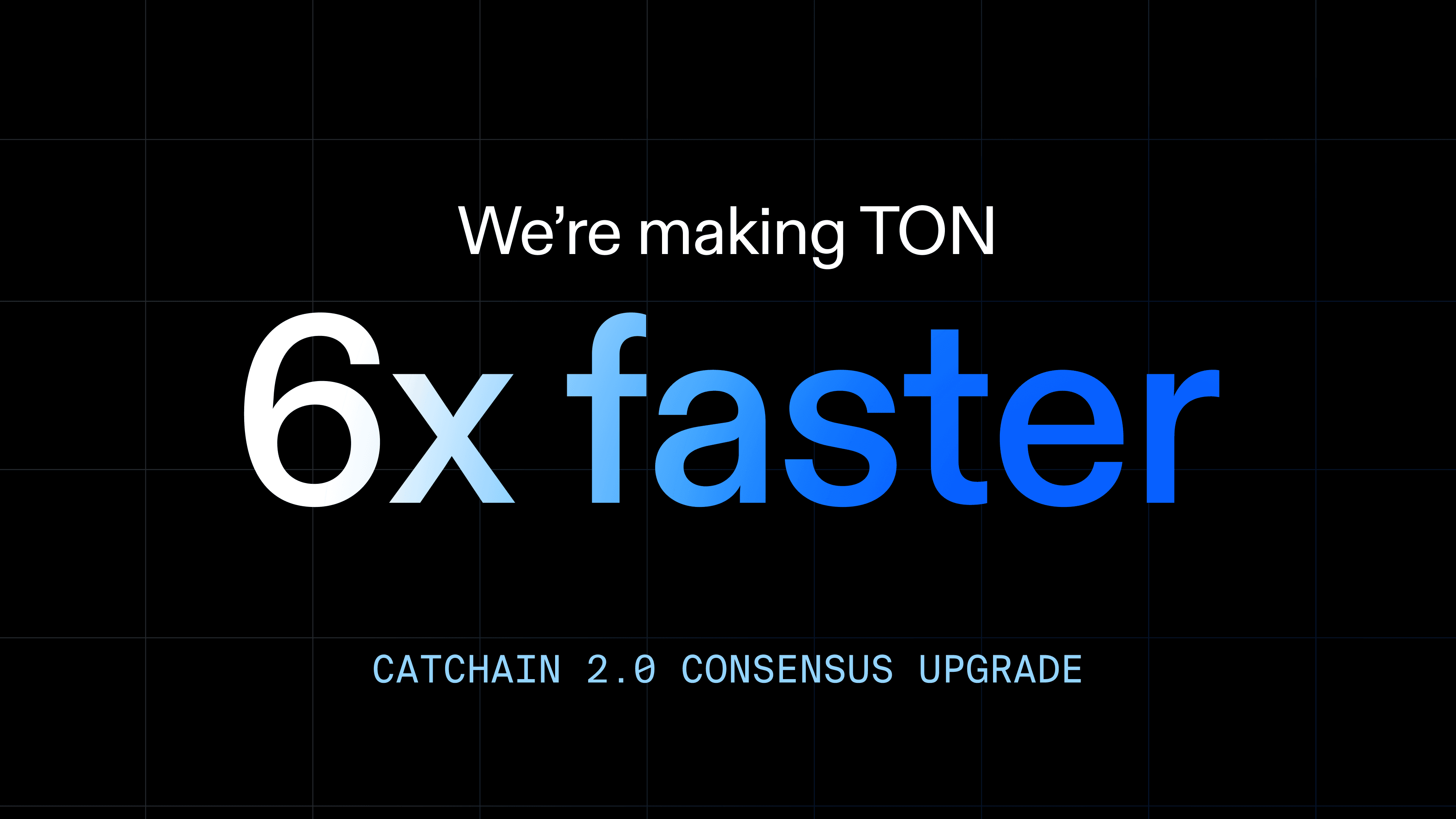Text announces TON blockchain is 6x faster with Catchain 2.0 consensus upgrade.