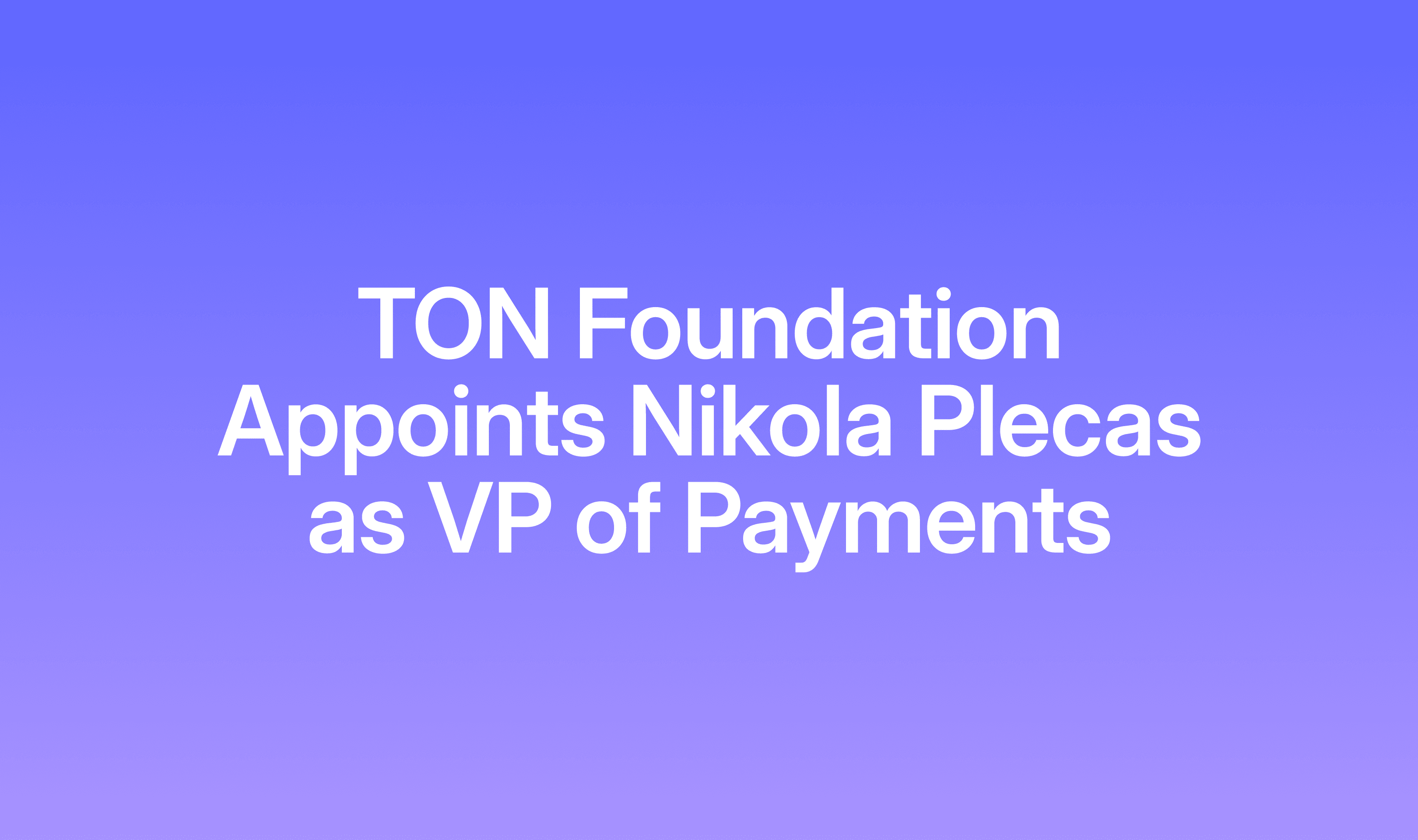 TON Foundation Appoints Nikola Plecas as Vice President of Payments