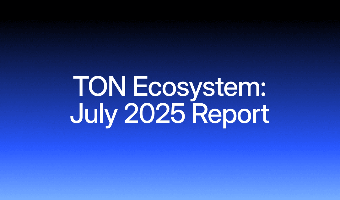 TON Ecosystem Update: July 2025