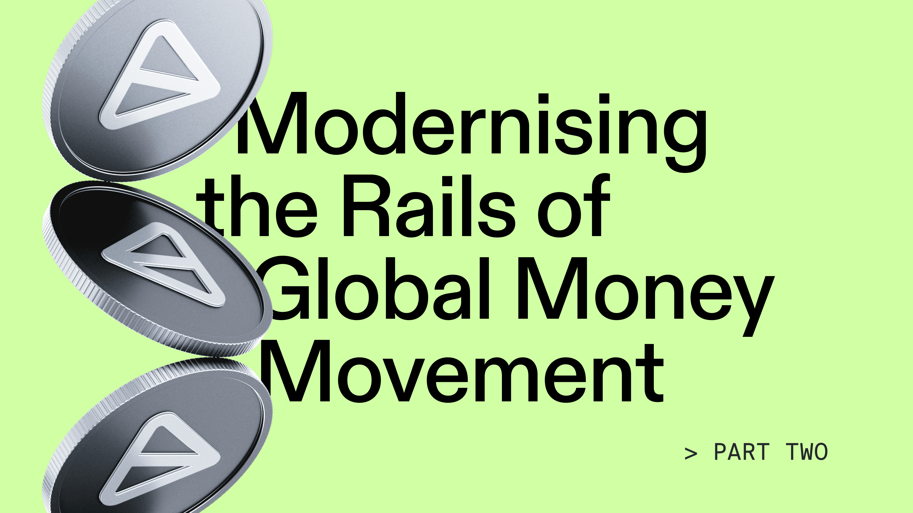Silver coins and text: 'Modernising the Rails of Global Money Movement > Part Two'.