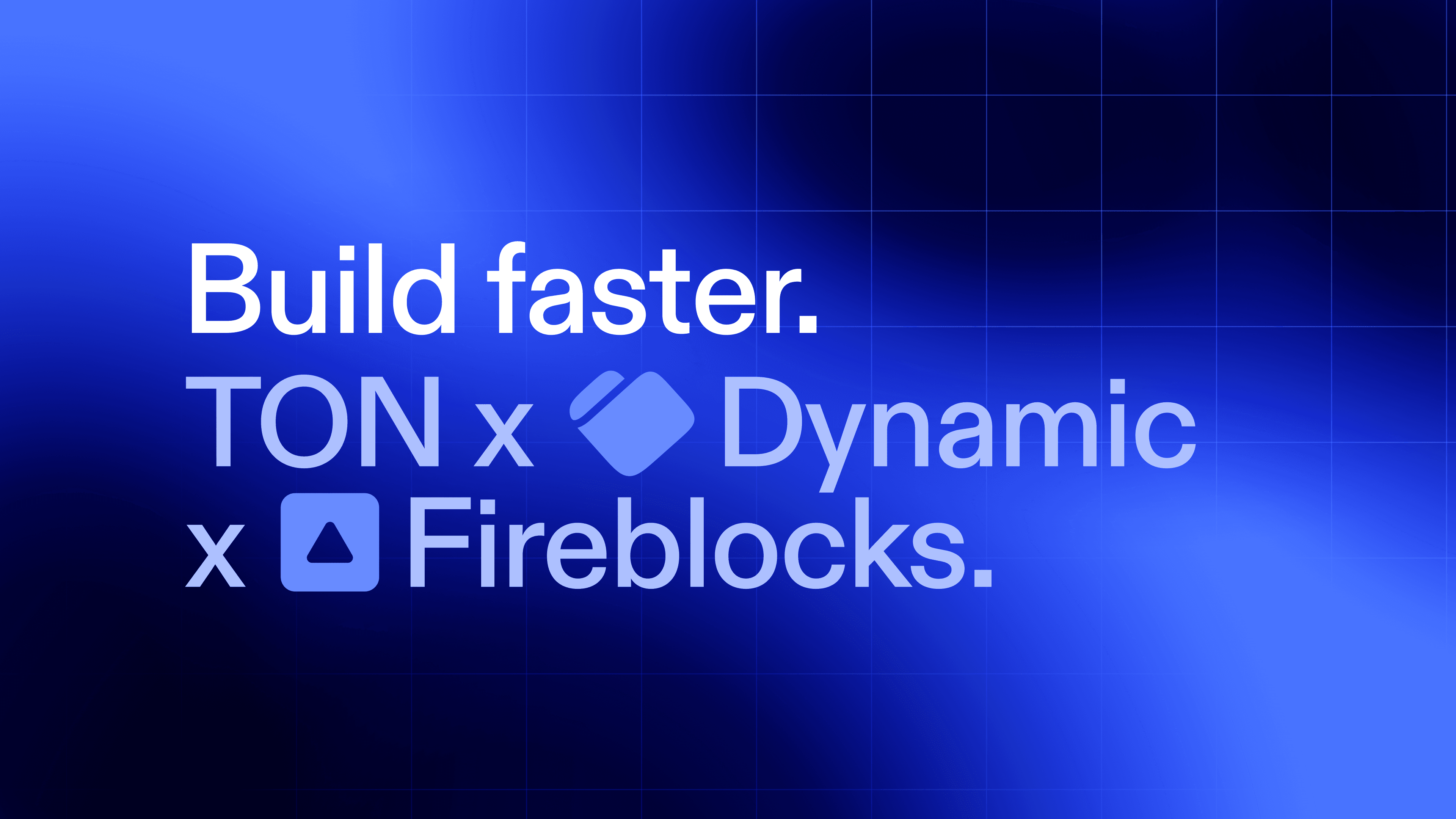 Text reads 'Build faster. TON x Dynamic x Fireblocks.' on a blue background.