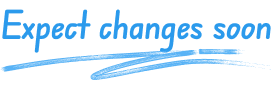 Expect changes soon